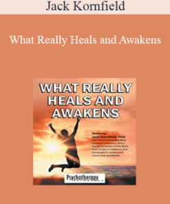 Jack Kornfield - What Really Heals and Awakens