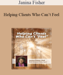 Janina Fisher - Helping Clients Who Can’t Feel