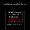 Janina Fisher - Stabilizing Unsafe Behavior: Suicide & Self-Injury
