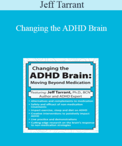 Jeff Tarrant - Changing the ADHD Brain: Moving Beyond Medication & Behavior Management