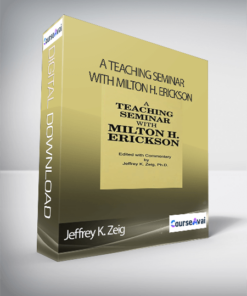 Jeffrey K. Zeig – A Teaching Seminar With Milton H. Erickson