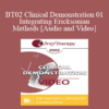 [Audio and Video] BT02 Clinical Demonstration 01 - Integrating Ericksonian Methods - Jeffrey Zeig