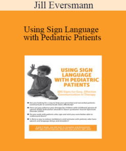 Jill Eversmann - Using Sign Language with Pediatric Patients: 100 Signs for Easy