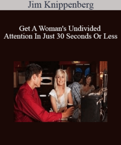 Jim Knippenberg - Get A Woman's Undivided Attention In Just 30 Seconds Or Less