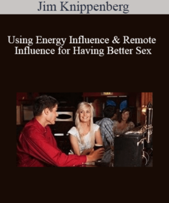 Jim Knippenberg - Using Energy Influence & Remote Influence for Having Better Sex