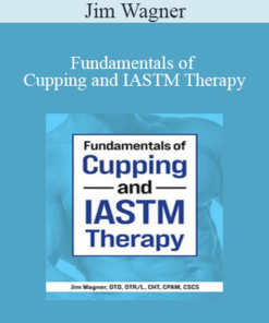 Jim Wagner - Fundamentals of Cupping and IASTM Therapy