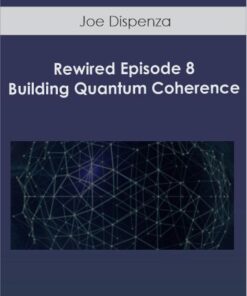 Joe Dispenza - Rewired Episode 8: Building Quantum Coherence