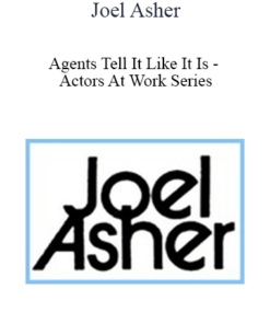 Joel Asher - Agents Tell It Like It Is - Actors At Work Series