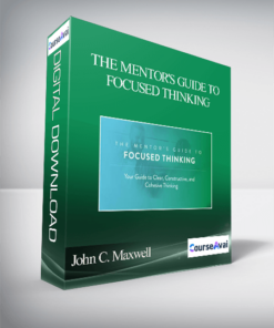 John C. Maxwell – THE MENTOR'S GUIDE TO FOCUSED THINKING