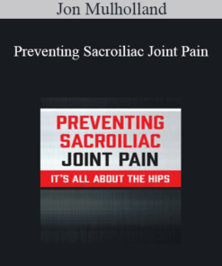 Jon Mulholland - Preventing Sacroiliac Joint Pain: It’s All About the Hips