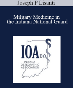 Joseph P Lisanti - Military Medicine in the Indiana National Guard