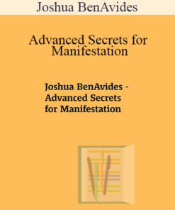 Joshua BenAvides - Advanced Secrets for Manifestation