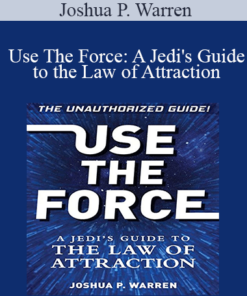 Joshua P. Warren - Use The Force: A Jedi's Guide to the Law of Attraction