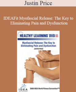 Justin Price - IDEAFit Myofascial Release: The Key to Eliminating Pain and Dysfunction