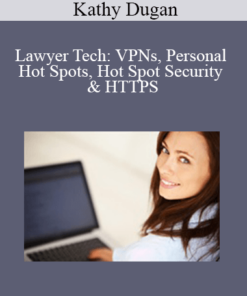Kathy Dugan - Lawyer Tech: VPNs, Personal Hot Spots, Hot Spot Security & HTTPS