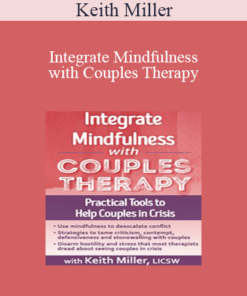 Keith Miller - Integrate Mindfulness with Couples Therapy: Practical Tools to Help Couples in Crisis