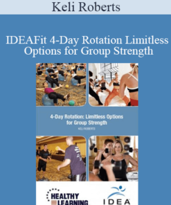 Keli Roberts - IDEAFit 4-Day Rotation Limitless Options for Group Strength