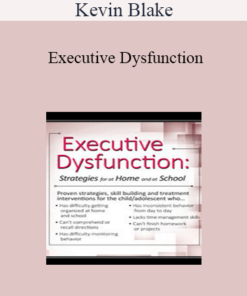 Kevin Blake - Executive Dysfunction: Strategies for At Home and At School