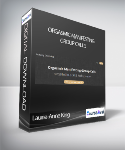 Laurie-Anne King - Orgasmic Manifesting Group Calls