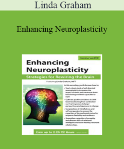 Linda Graham - Enhancing Neuroplasticity: Strategies for Rewiring the Brain