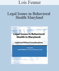 Lois Fenner - Legal Issues in Behavioral Health Maryland: Legal and Ethical Considerations