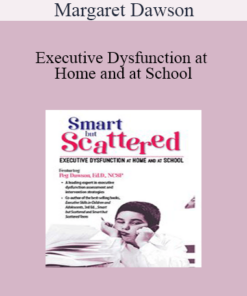 Margaret Dawson - Executive Dysfunction at Home and at School: Smart but Scattered