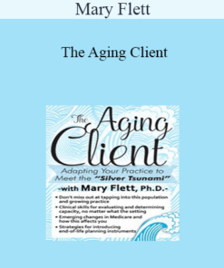 Mary Flett - The Aging Client: Adapting Your Practice to Meet the Silver Tsunami