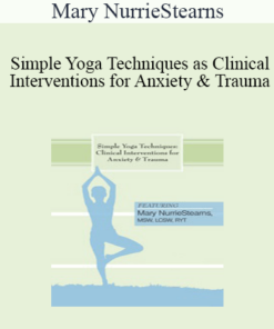 Mary NurrieStearns - Simple Yoga Techniques as Clinical Interventions for Anxiety and Trauma