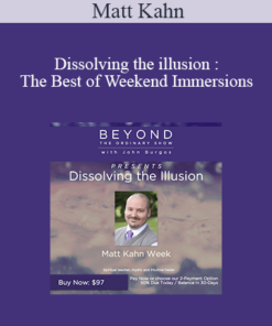 Matt Kahn - Dissolving the illusion : The Best of Weekend Immersions