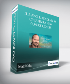 Matt Kahn – The Angel Academy 10 – Creating a New Consciousness