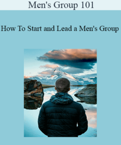 Men's Group 101 - How To Start and Lead a Men's Group