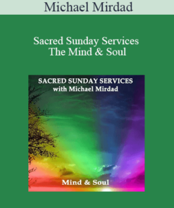 Michael Mirdad - Sacred Sunday Services - The Mind & Soul