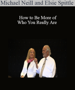 Michael Neill and Elsie Spittle - How to Be More of Who You Really Are