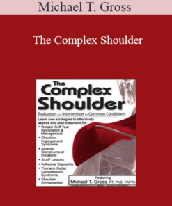 Michael T. Gross - The Complex Shoulder: Evaluation & Intervention for Common Conditions