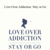 Michelle Lisa Anderson - Love Over Addiction: Stay or Go