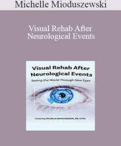 Michelle Mioduszewski - Visual Rehab After Neurological Events: Seeing the World Through New Eyes