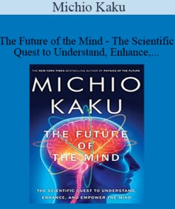 Michio Kaku - The Future of the Mind - The Scientific Quest to Understand