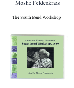 Moshe Feldenkrais - The South Bend Workshop