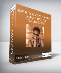 Nache Snow - How to Organize Your Life To Make Time For Your Passion(s)