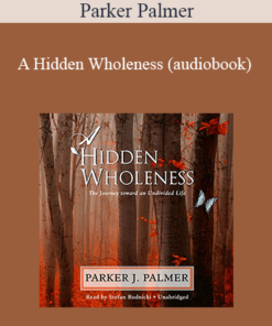 Parker Palmer - A Hidden Wholeness (audiobook)