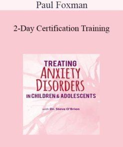 Paul Foxman - 2-Day Certification Training: Treating Anxiety Disorders in Children & Adolescents