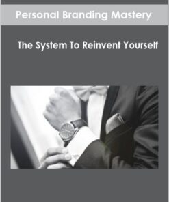 Personal Branding Mastery - The System To Reinvent Yourself