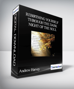 Rebirthing Yourself Through the Dark Night of the Soul With Andrew Harvey