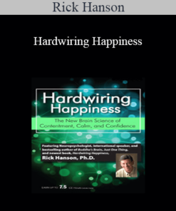 Rick Hanson - Hardwiring Happiness: The New Brain Science of Contentment