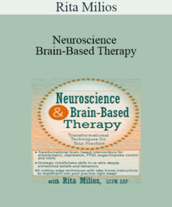 Rita Milios - Neuroscience and Brain-Based Therapy: Transformational Techniques for Your Practice