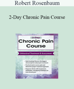 Robert Rosenbaum - 2-Day Chronic Pain Course: Behavioral Treatment and Assessment