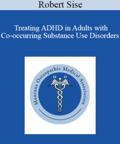 Robert Sise - Treating ADHD in Adults with Co-occurring Substance Use Disorders