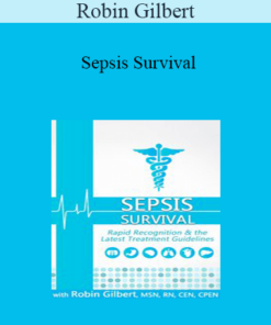 Robin Gilbert - Sepsis Survival: Rapid Recognition & the Latest Treatment Guidelines
