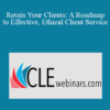 Roy Ginsburg Retain Your Clients A Roadmap to Effective Ethical Client Service 1 » Courses[GB]