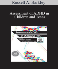 Russell A. Barkley - Assessment of ADHD in Children and Teens